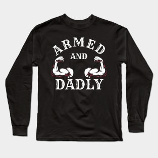 ARMED AND DADLY FUNNY FATHER BUFF DAD BOD MUSCLE GYM WORKOUT Long Sleeve T-Shirt